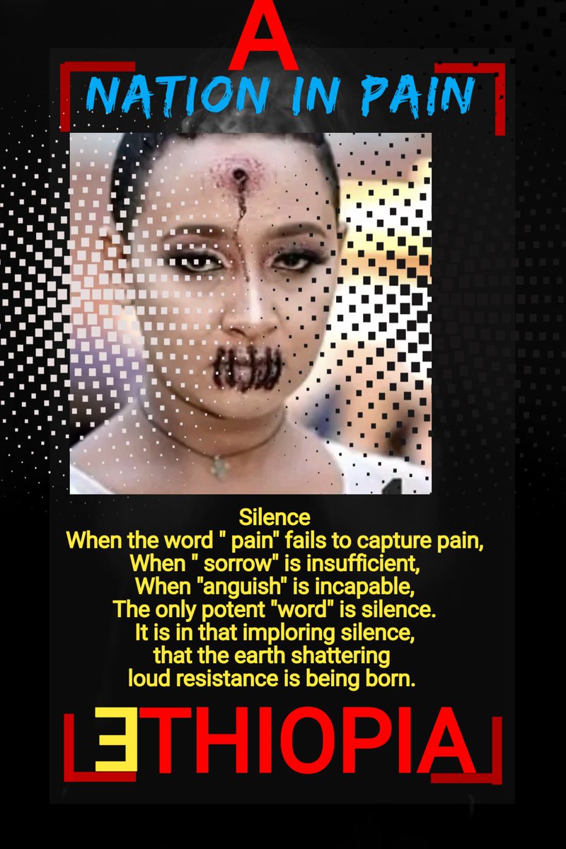 #Peace4Ethiopia
 Silence 
When the word 'pain' fails to capture pain,
When 'sorrow' is insufficient,
When 'anguish' is incapable,
The only potent 'word' is silence.
It is in that imploring silence,
that the earth shattering 
loud resistance is being born.