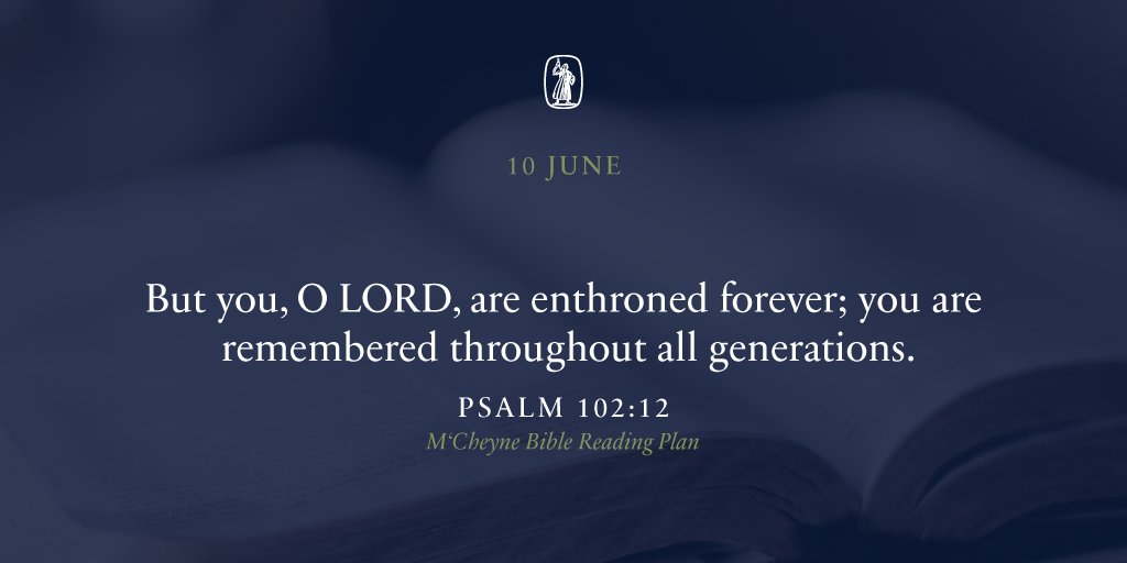 But you, O LORD, are enthroned forever; you are remembered throughout all generations.
— Psalm 102:12

#mccheynereadingplan #dailybible