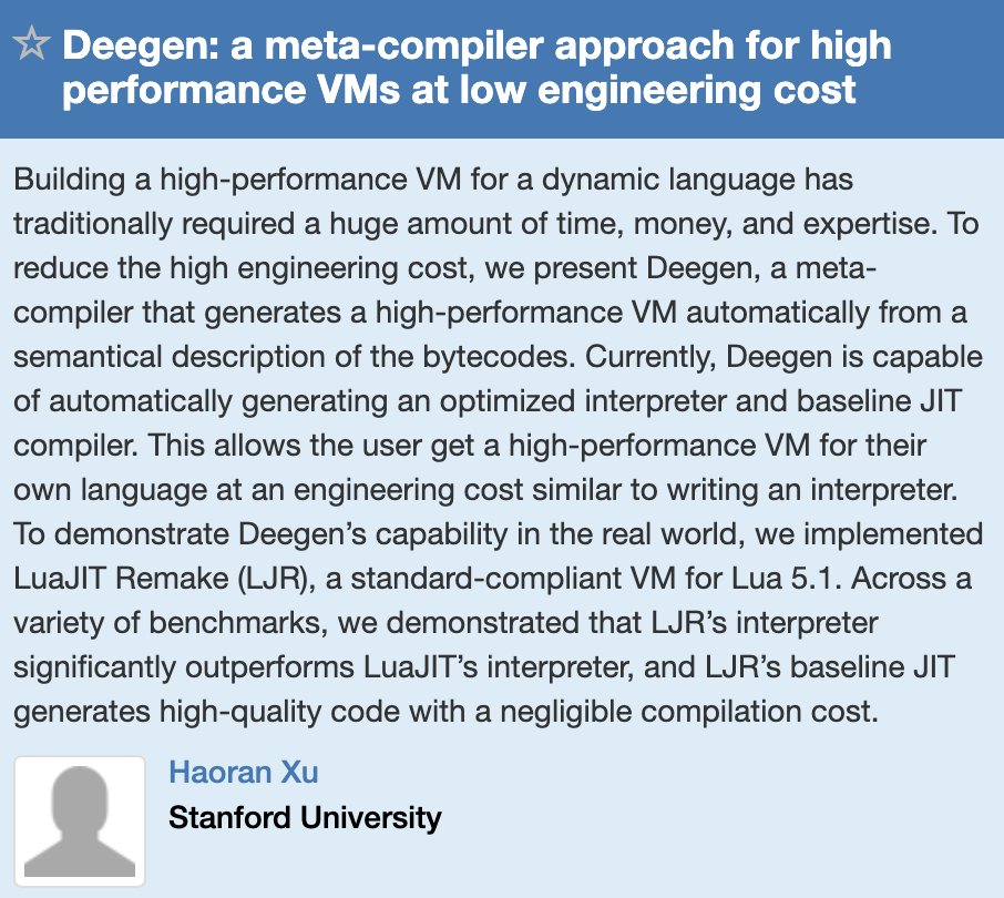 Our first invited talk is by Haoran Xu
and he is going to talk the new meta-compilation system Deegen.

If you can't wait for the talk, enjoy his blog at sillycross.github.io/index.html
