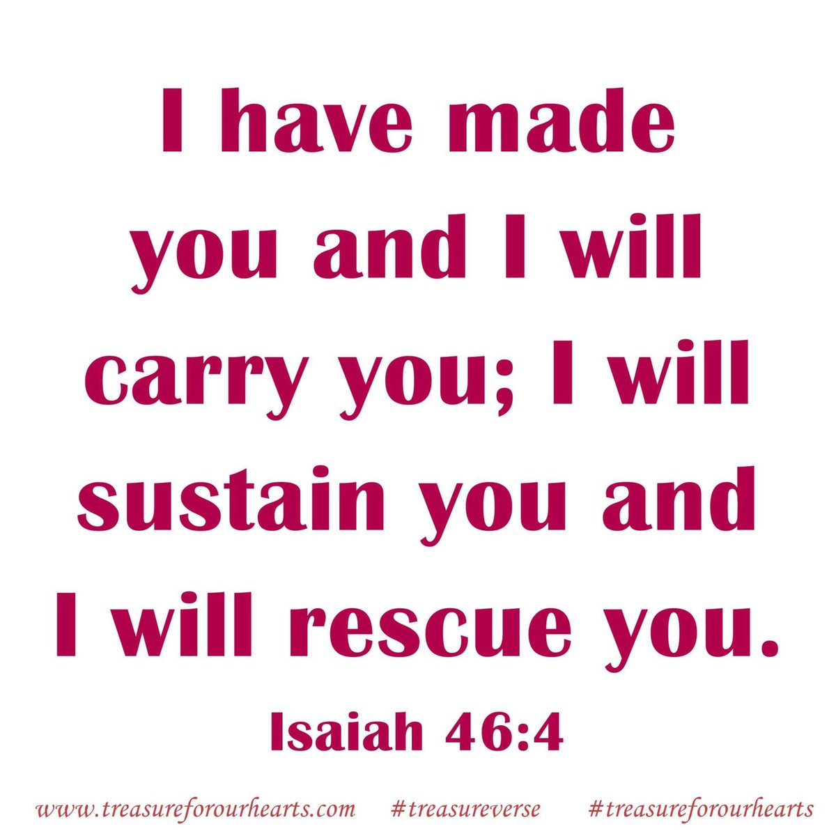 I have made you and I will carry you; I will sustain you and I will rescue you. #treasureverse #Isaiah464 #GodsWord #Godspromises Lin