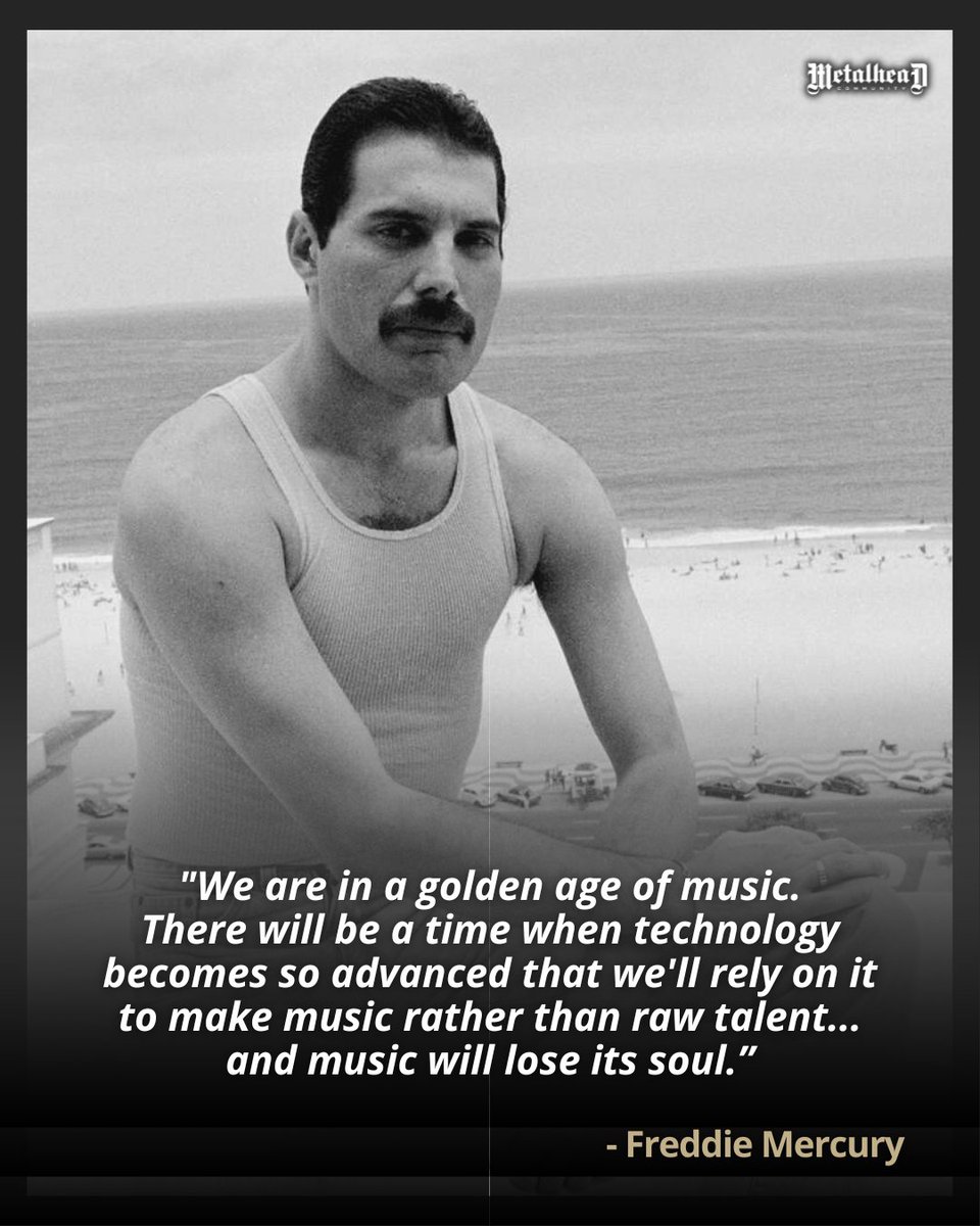 "We are in a golden age of music. There will be a time when technology becomes so advanced that we'll rely on it to make music rather than raw talent... and music will lose its soul.” - #FreddieMercury