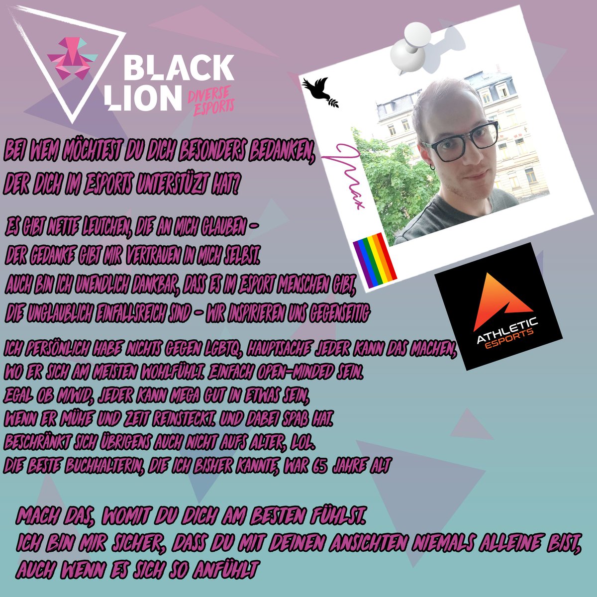 Für den dritten Part haben wir uns <a href="/_DualGamer/">DualGamer</a> geschnappt 🤌

Max ist ADC bei <a href="/Athletic_eSport/">Athletic eSports</a> in der Div 4 und hat eine eindeutige Meinung zu LGBTQ👐

Zusammen mit einer klaren Message hat er uns erzählt, auf wen es für ihn im Esport ankam👇
