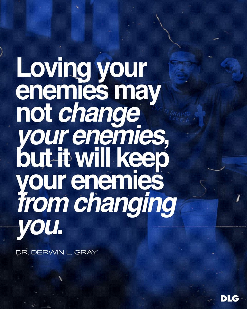Loving your enemies may not change your enemies, but it will keep your enemies from changing you.