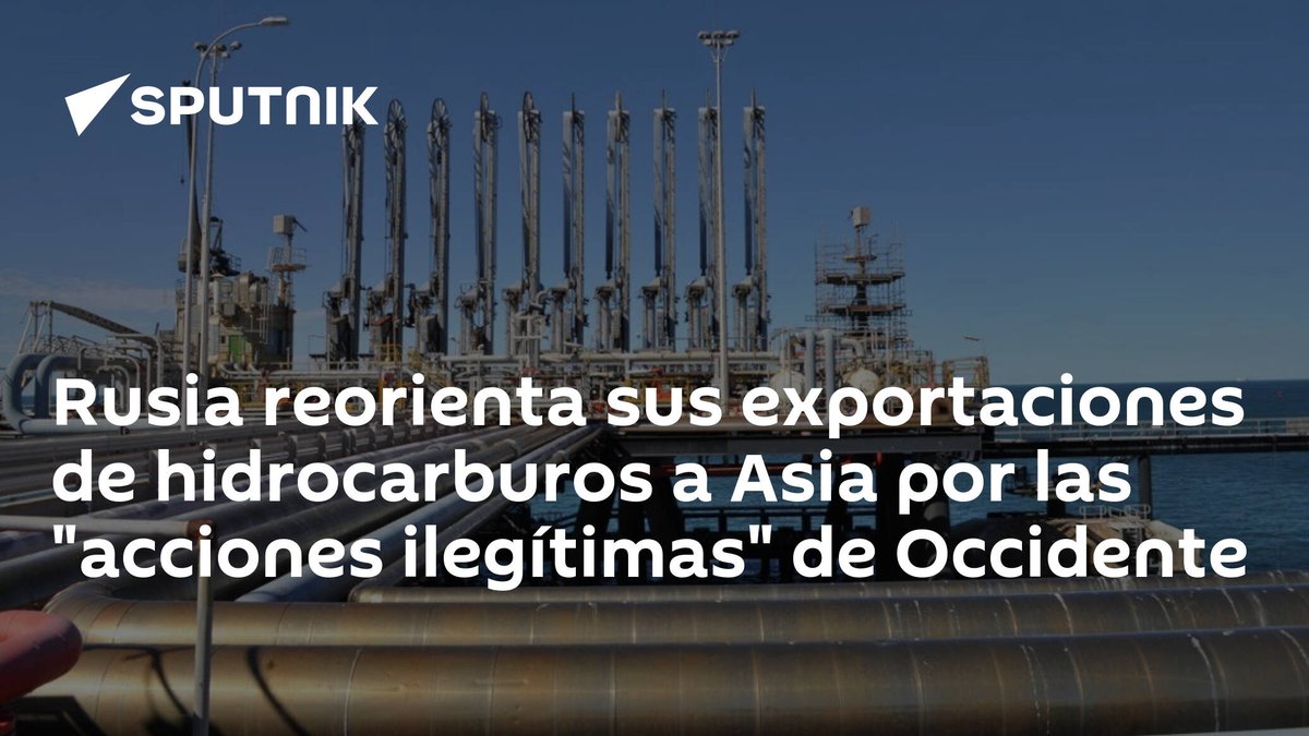 #Rusia reorienta sus #exportaciones de #hidrocarburos a Asia por las 'acciones ilegítimas' de #Occidente sputniknews.lat/20230610/rusia…