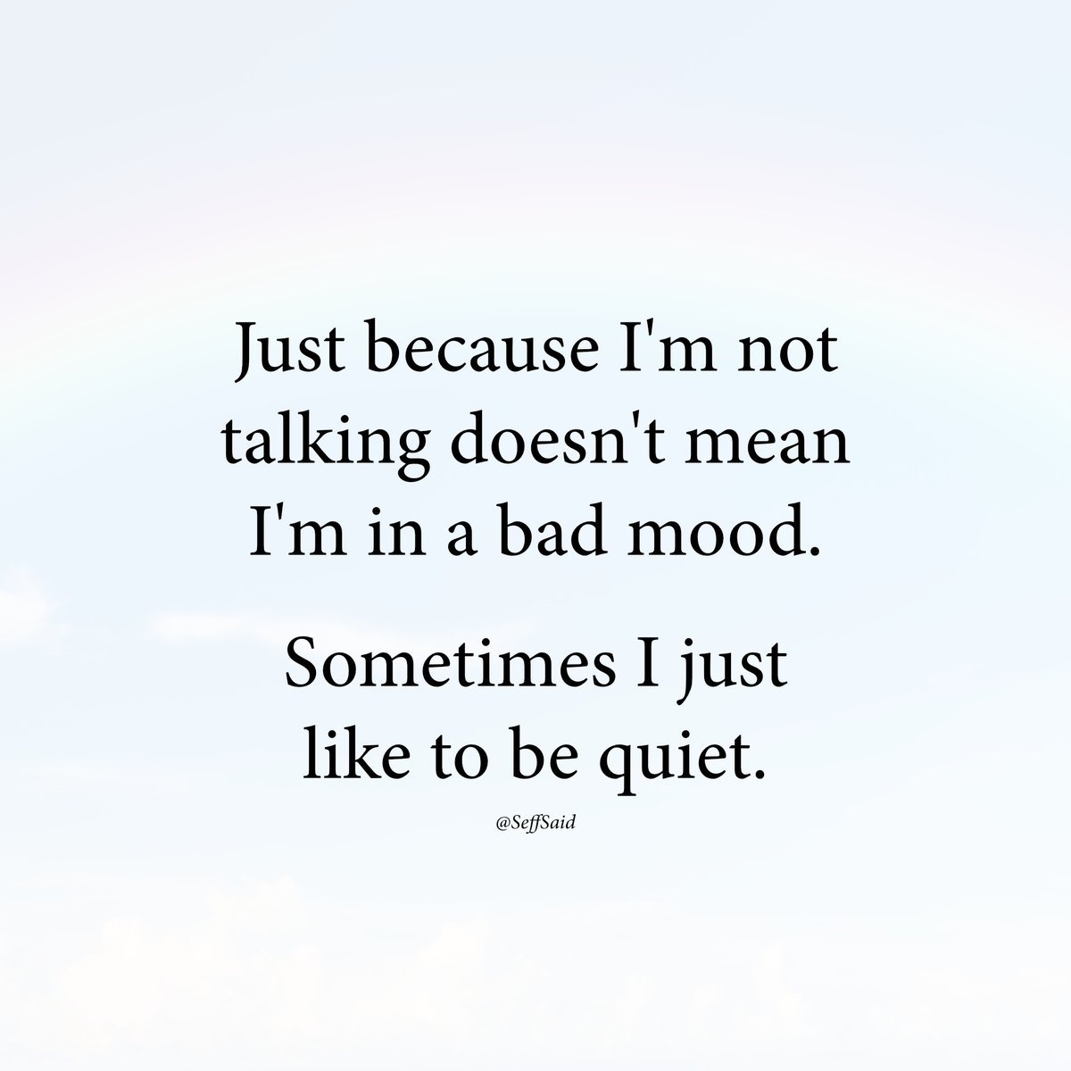 Sometimes I just like to be quiet