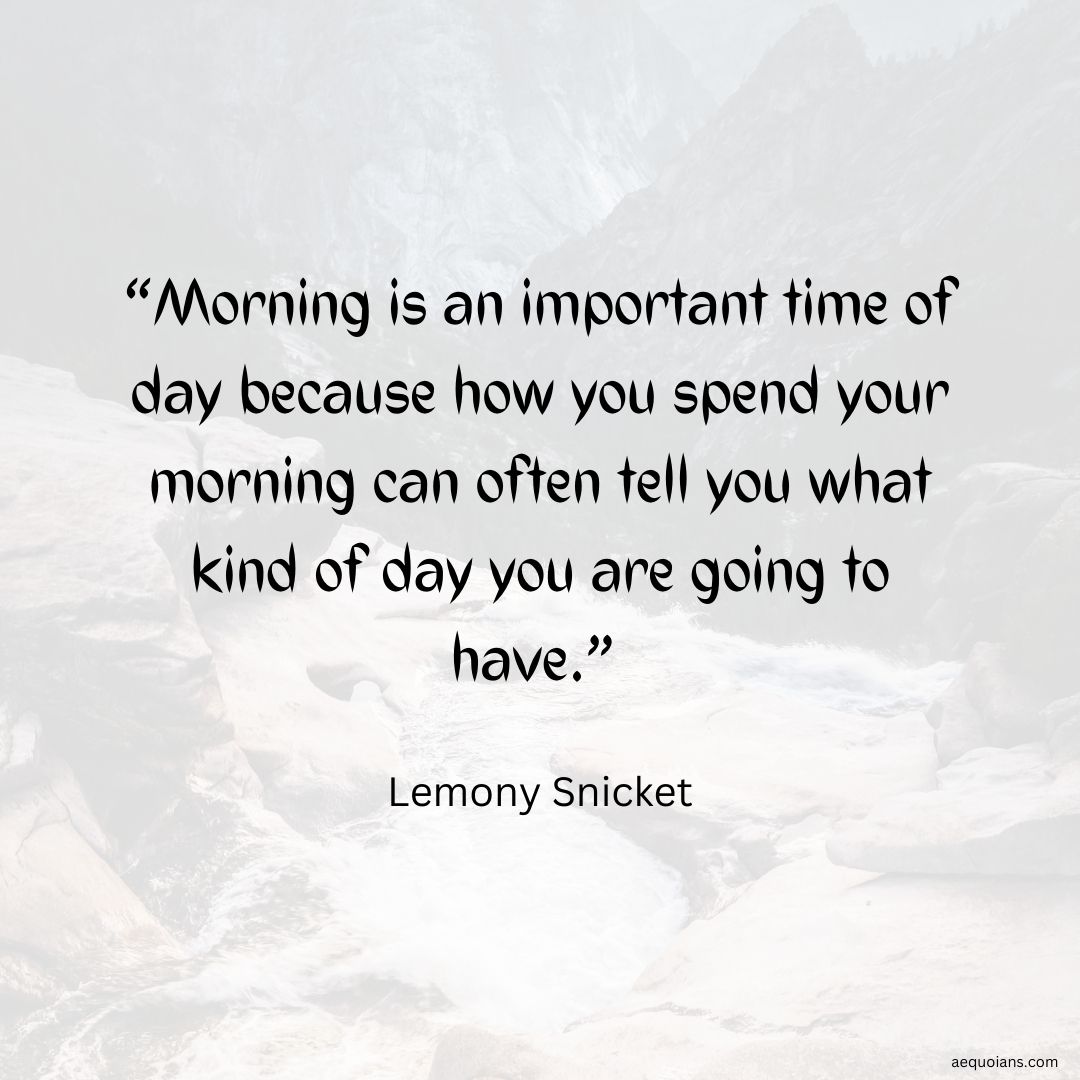 Wake up and seize the day! Every morning is your chance to have an amazing day, so make sure to make the most of it. #StartYourDayRight #LemonySnicket rb.gy/g8yu0