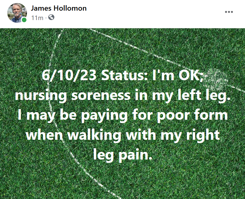 6/10/23 Status: I'm OK; nursing soreness in my left leg. I may be paying for poor form when walking with my right leg pain.