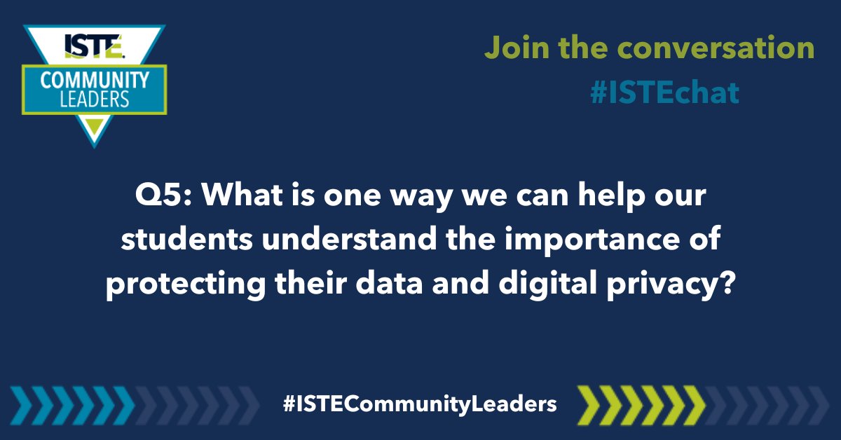 Q5: Happy Saturday, y’all! What is one way we can help our students understand the importance of protecting their data and digital privacy? (Answer with A5, and don’t forget to include the hashtag #ISTEchat)