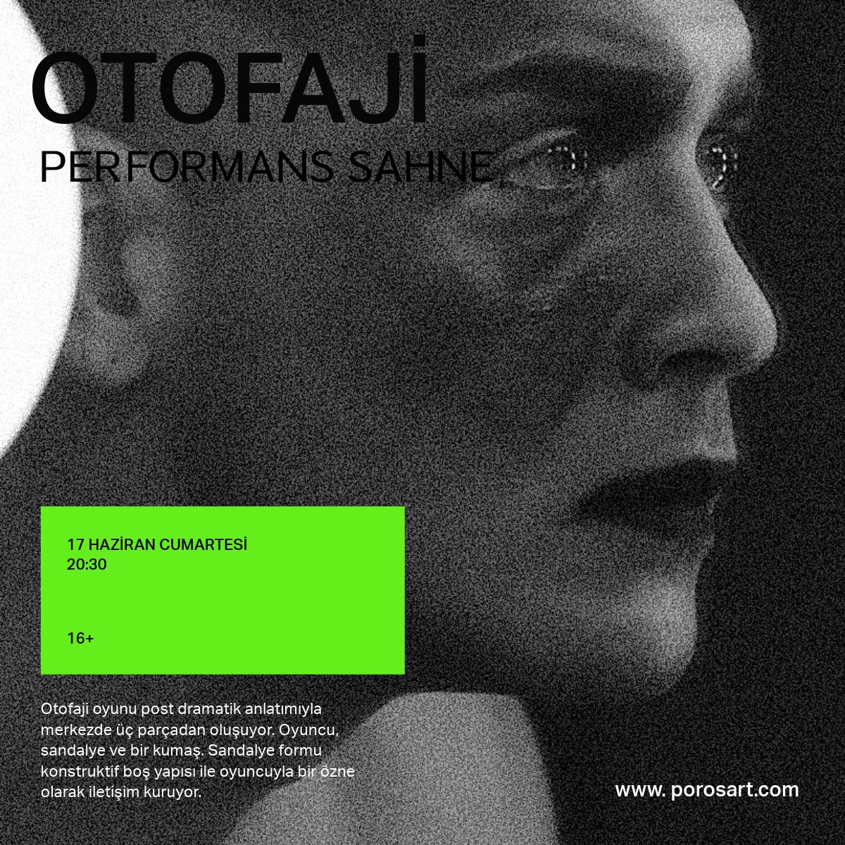 Otofaji 17 Haziran’da Antalya Şehir Tiyatroları Performans Sahne’de.

Güç tutkusunun dünyayı totoliterizme dayalı bir anlayışla oluşturuşuna vurgu yapan Otofaji, Tolga Avcu tarafından yazılıp yönetilip oynanmakta.

Biletler Biletix’te.
porosart.com