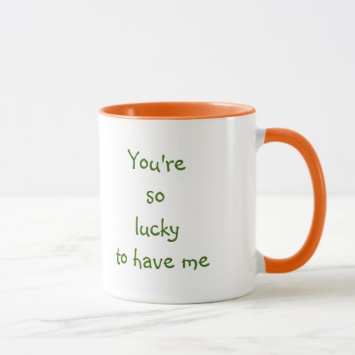 You're So Lucky To Have Me | Funny Wife Quote Mug #humor #coffeecup #funnymug zazzle.com/youre_so_lucky…