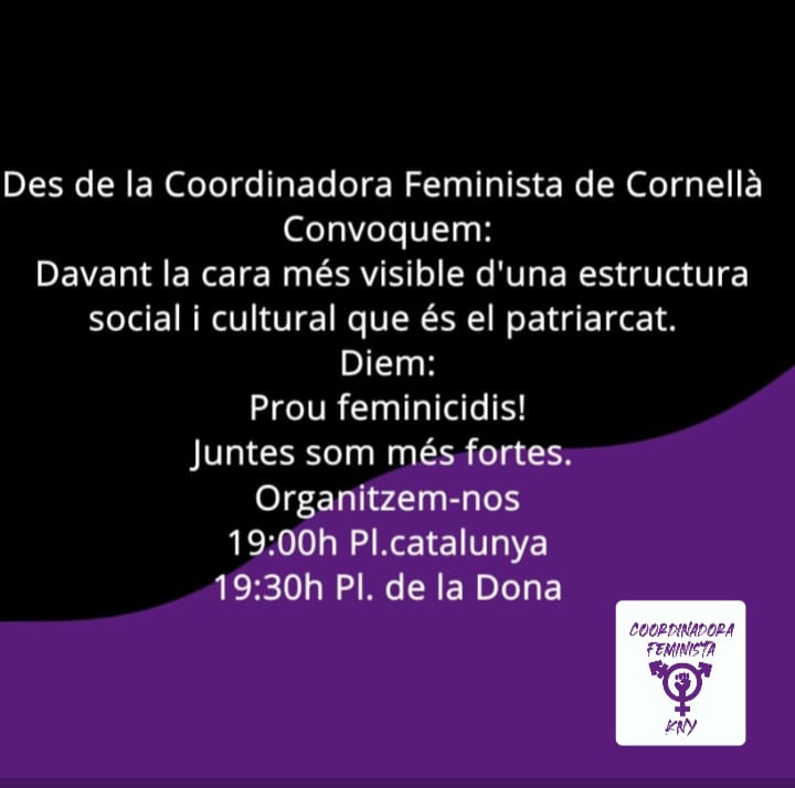 Avui toca condemnar aquest assassinat masclista i expressar la nostra solidaritat amb la familia. Demà toca seguir lluitant amb totes les nostres forces per aturar aquesta xacra i denunciar que aquesta és una mort víctima del patriarcat. Prou feminicidis, ni a Cornellà ni enlloc!