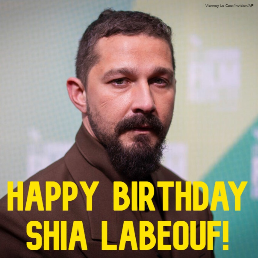  HAPPY BIRTHDAY! Actor Shia LaBeouf ( turns 3 7 today. 