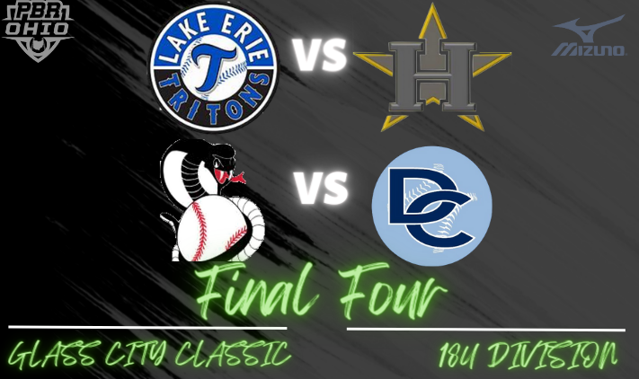 🏆PBR Glass City Classic🏆
18u Final 4 is set!

<a href="/LE_Tritons/">LAKE  ERIE TRITONS</a> vs <a href="/hawksgold/">Hawks Gold Baseball</a> -Forcia

<a href="/BroskieCobras/">Columbus Cobras 18U</a> vs <a href="/DC_Toledo/">DC-Toledo</a> - Fischer

#pbrgcc