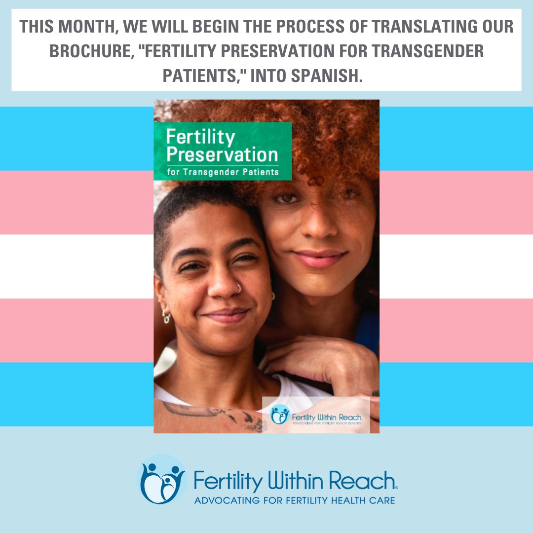 FWR will begin the process of translating our brochure, "Fertility Preservation for Transgender Patients," into Spanish. We recognize that members of the trans community come from all cultures and backgrounds. We are dedicated to making our resources more accessible for all.