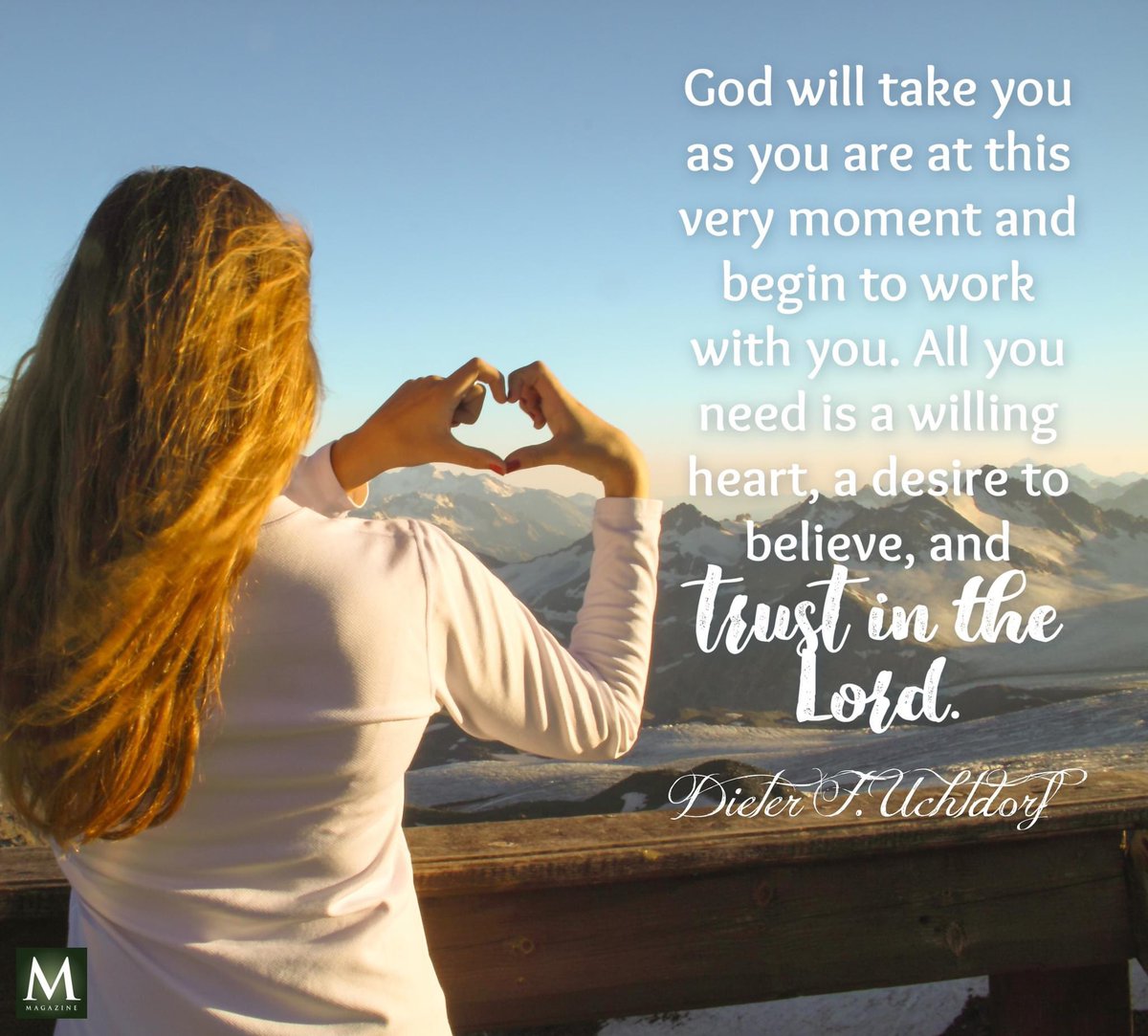 'God will take you as you are at this very moment and begin to work with you.  All you need is a willing heart, a desire to believe, and trust in the Lord.' ~ Elder Dieter F. Uchtdorf 

#TrustGod #GodLovesYou #HisDay #CountOnHim #EmbraceHim #ChildOfGod #ShareGoodness #LDSChurch