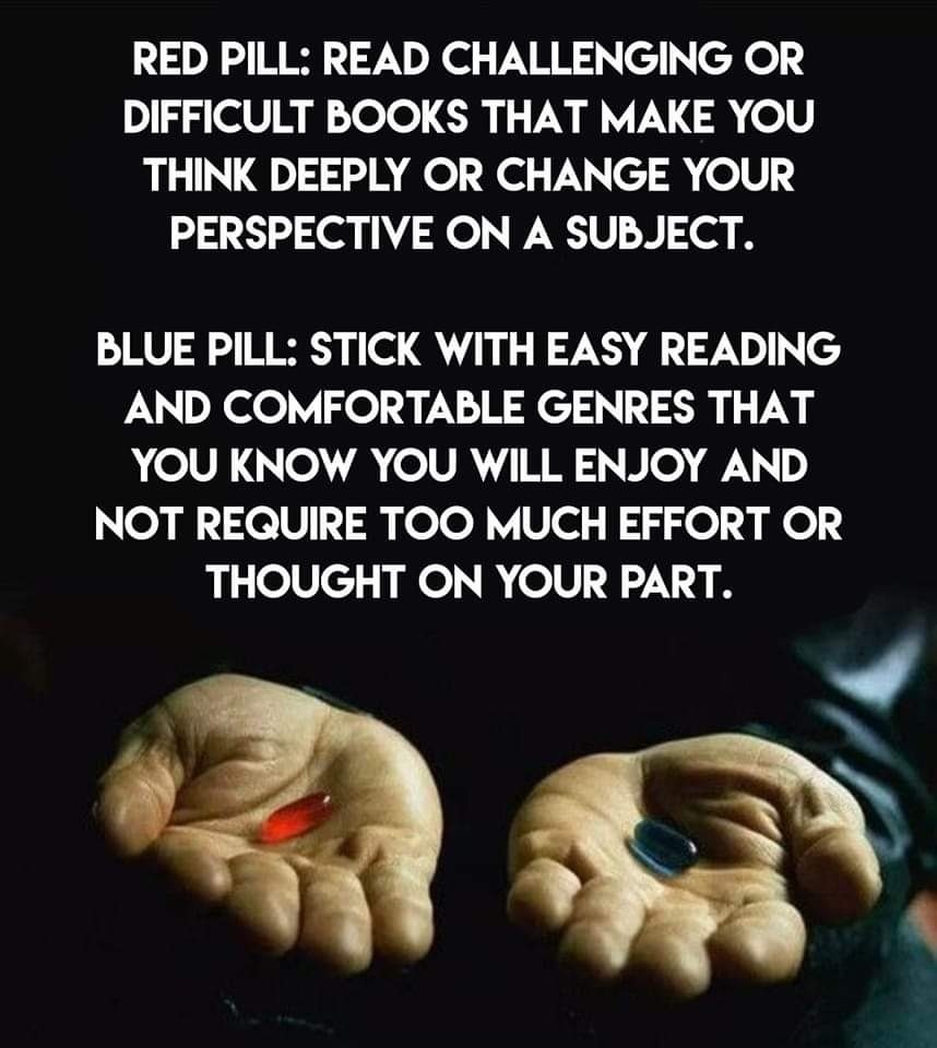 Which pill would you take? 
Leave your choice below.

#RedPillBluePill
#challengingbooks #easyreading  #readingcommunity #readersoftwitter