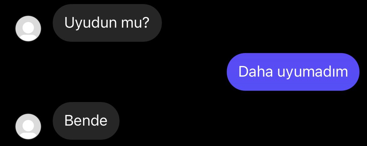 Bana , uyudun mu ? diye mesaj  atabiliyorsan uyanıksındır , niye bende diyon ki jsksndkdndk