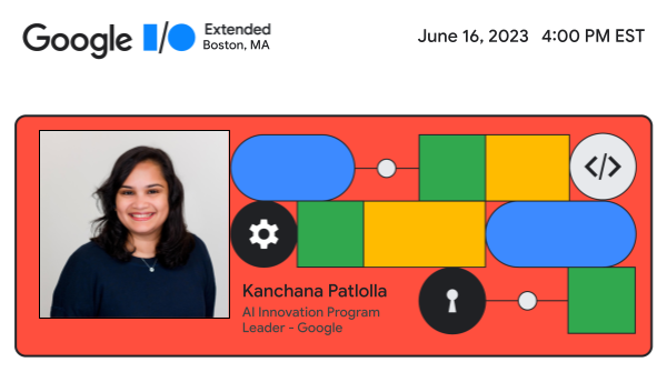 Our speakers | Google I/O Extended Boston 2023

Speaker: Kanchana Patlolla
Topic: Generative AI - Future Unimagined