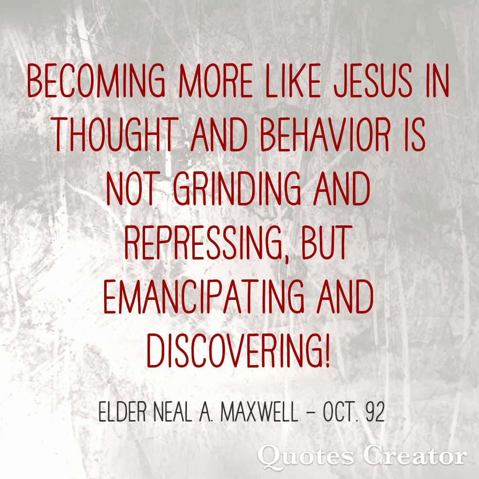 Becoming Christlike is a process. #LatterDaySaint #OnAJourney #TwitterStake #GeneralConference #GenConf #Oct92 #ElderMaxwell