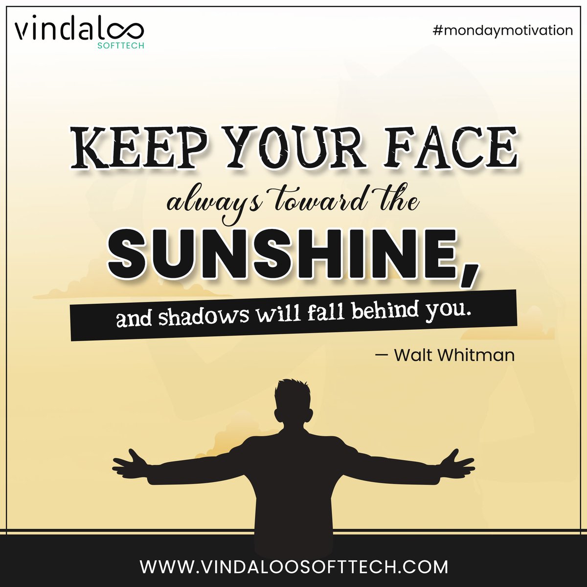 'Keep your face always toward the sunshine, and shadows will fall behind you.' — Walt Whitman
#mondayfunday #lifestyle #motivation #mondaythought #mondaymotivation #mondayquotes #quoteoftheday #vindaloosofttech