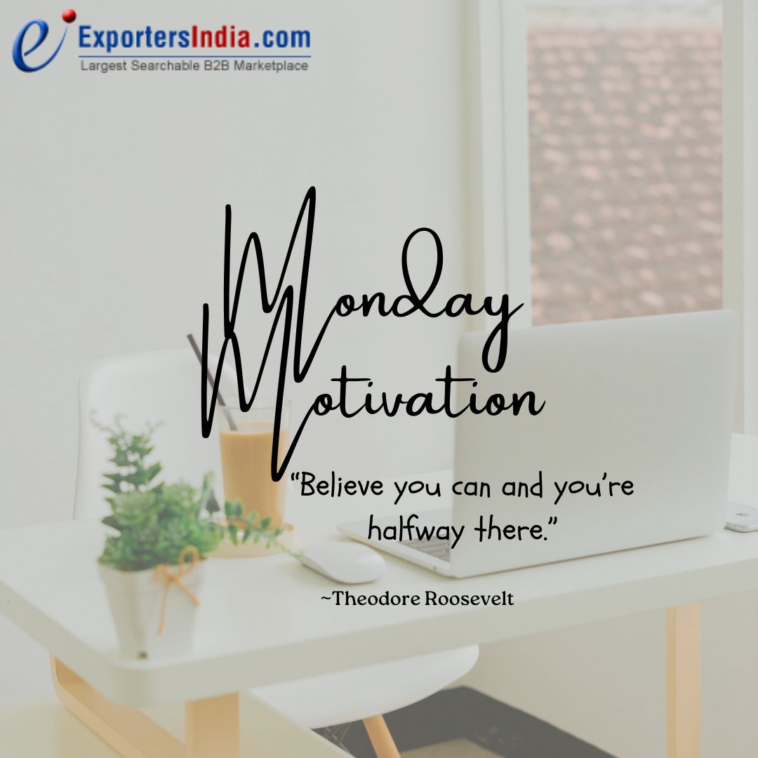 “Believe you can and you’re halfway there.” —Theodore Roosevelt

#Quotes #MotivationalQuotes #MondayThoughts #MotivationalMonday #QuoteoftheDay #Success #Motivation #BusinessMotivation #InspirationalQuotes #ExportersIndia