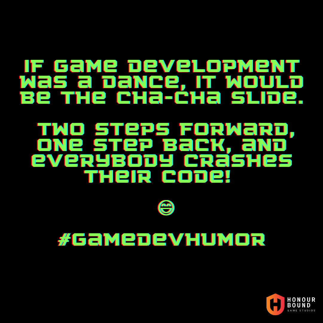 HonourBoundGS's tweet image. If game development was a dance, it would be the Cha-Cha Slide. Two steps forward, one step back, and everybody crashes their code! 💃💻😄 #GameDevHumor