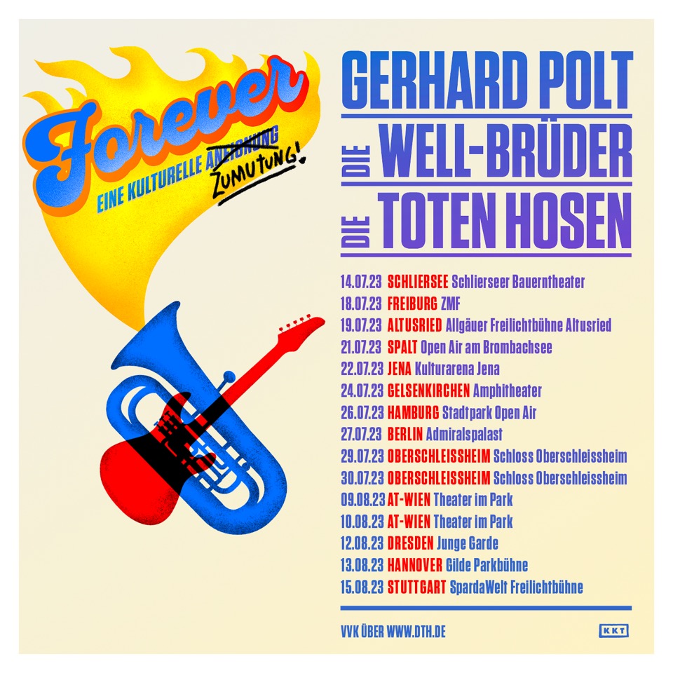 Gerhard Polt, die Well-Brüder &amp; Die Toten Hosen „Forever“
Eine kulturelle Zumutung

Der Vorverkauf startet am 21.06.23 um 17 Uhr exklusiv unter dth.de