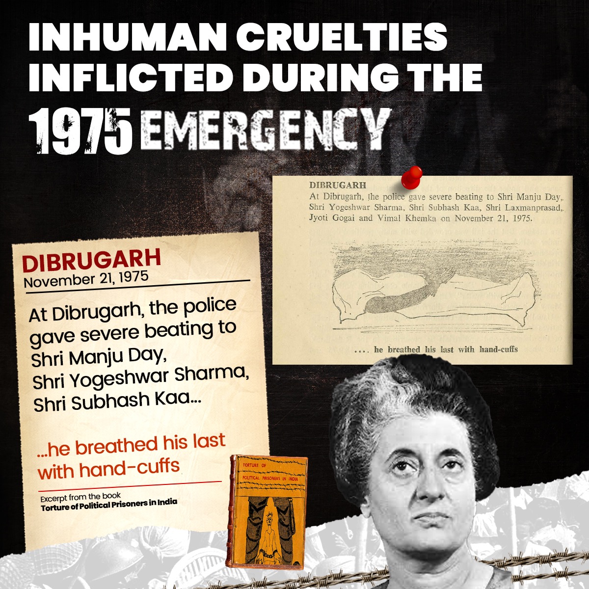 'At Dibrugarh, the police gave severe beating to Shri Manju Day...'

'...he breathed his last with hand-cuffs'.

Unveiling the painful account of Satyagrahis, who were opposing Emergency and Indira Gandhi’s tyranny. These have been chronicled in a book titled ‘Torture of