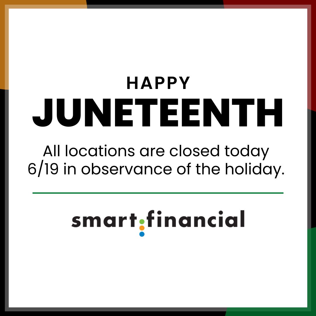 All Smart Financial locations are closed today, June 19, in observance of Juneteenth. Regular business hours will resume on June 20. 

Access your account online anytime using online and mobile banking.