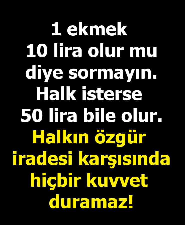 Halk ne isterse o olur.
Nasıl kurban bayramında 15.000 tl reddedip 2.000 tl istedilerse ekmeğide 50 tl isteyebilir kimse karışamaz...
#Acaip