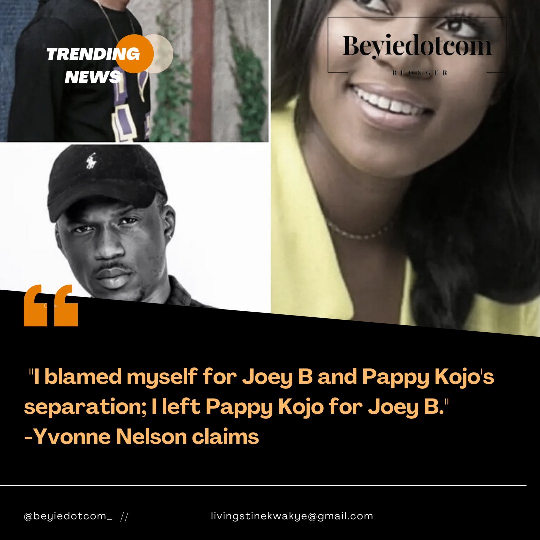 'I blamed myself for Joey B and Pappy Kojo's separation; I left Pappy Kojo for Joey B.'-Yvonne Nelson claims

#IamnotYvonneNelson 
 Yvonne Nelson
Shatta Wale
Tracy
Sarkodie