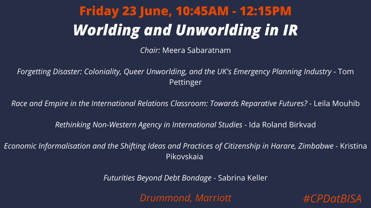 Next up on Friday 23/6 is our panel on 'Worlding and Unworlding in IR', chaired by @MeeraSabaratnam, with @Tom_Pettinger, @mouhib_leila, @IdaBirkvad, @kpikovskaia, and Sabrina Keller. #CPDatBISA