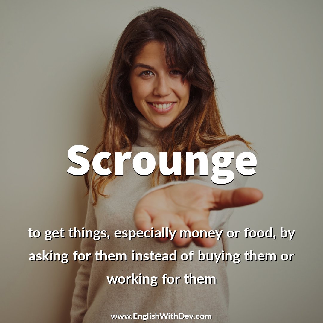 EnglishwithDev's tweet photo. Word - Scrounge 

🗣️ /skraʊndʒ/

Meaning - to get things, especially money or food, by asking for them instead of buying them or working for them

Example - Dua never buys anything - she just scrounges (off her friends).

#Scrounge #word #english https://t.co/jUyRdpYNJu