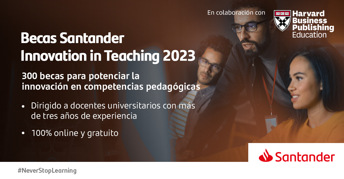 SantanderOA's tweet photo. Lanzamos 300 Becas Santander Innovation in Teaching 2023 dirigidas a profesores con más de tres años de experiencia en el ámbito de la educación superior.

💻 Un programa online en el que poner en práctica las mejores competencias pedagógicas a nivel mundial de la mano de @HarvardBizEdu.

🛠️ Todo ello mediante una metodología única y con el apoyo de expertos en pedagogía y enseñanza. Además, la beca no tiene ningún coste, seas o no cliente de @bancosantander. 

📝 Inscríbete en https://t.co/JBQM17woWY y conviértete en un agente de cambio en la comunidad universitaria.

#BecasSantander #EducaciónSuperior #ContinuingEducation