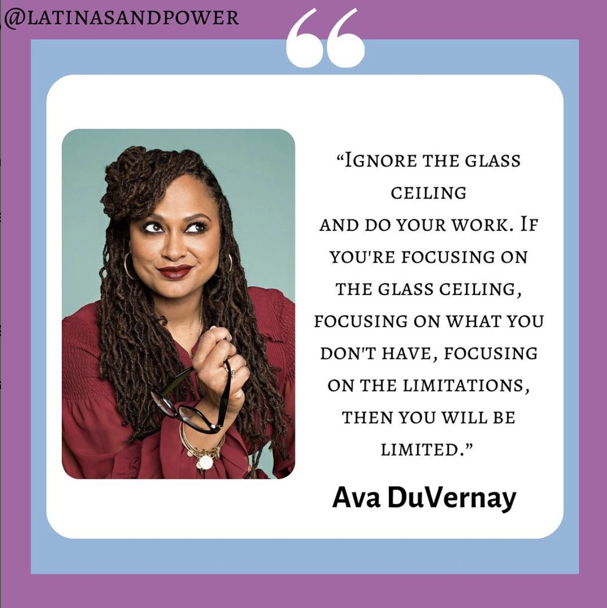 ✨Monday Mantra ✨

“Ignore the glass ceiling
and do your work. If you're focusing on the glass ceiling, focusing on what you don't have, focusing on the limitations,
then you will be limited.”

- Ava DuVernay

#mondaymantra #mondaymotivation #latinasandpower2023