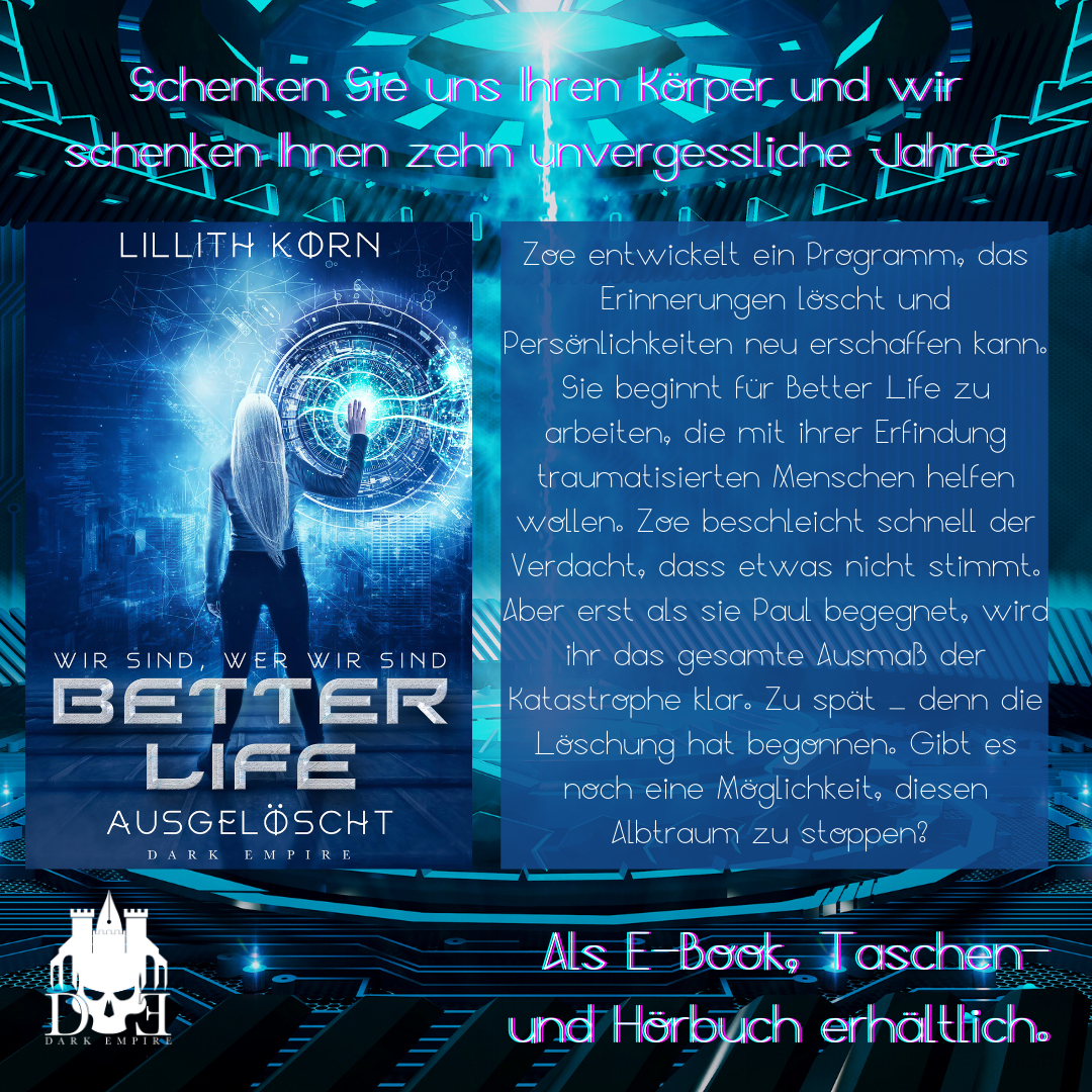 dark_verlag's tweet image. 🧬 Better Life – Ausgelöscht 🧬
Schenken Sie uns Ihren Körper und wir schenken Ihnen zehn unvergessliche Jahre ...

#betterlife #lillithkorn #darkempireverlag #darkempire #sciencefiction #scifi #dystopie #thriller #booknerd #booklover #lesen #verlagsleben