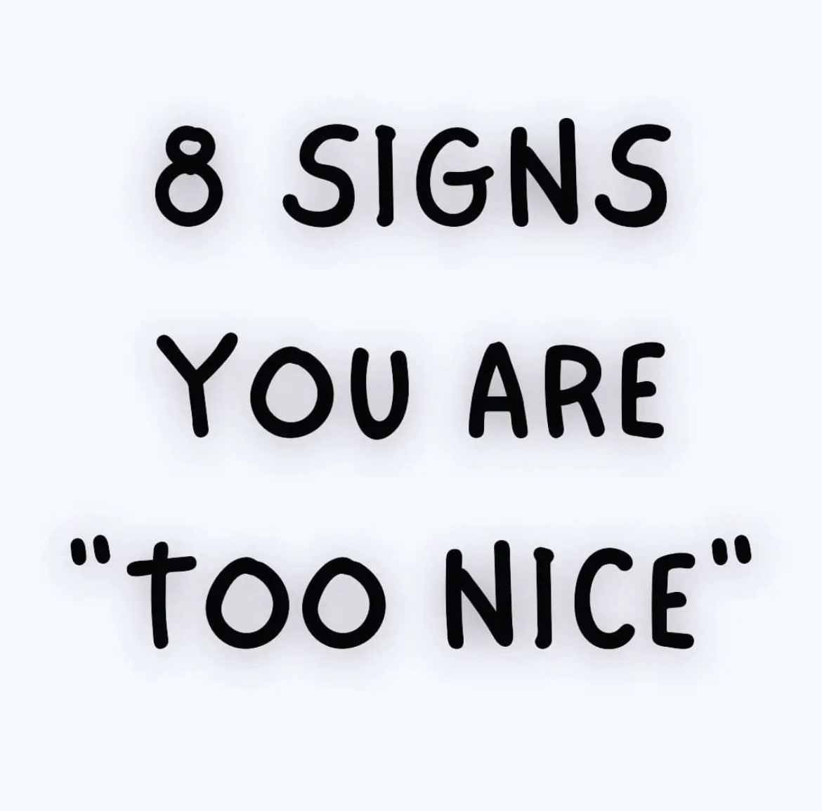 8 SIGNS YOU ARE 'too NICE'