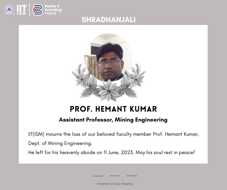 IIT(ISM) mourns the loss of our beloved faculty member Prof. Hemant Kumar, Dept. of Mining Engineering.

He left for his heavenly abode on 11 June, 2023. May his soul rest in peace!

#iitismdhanbad #iitism #Obituary #RIP