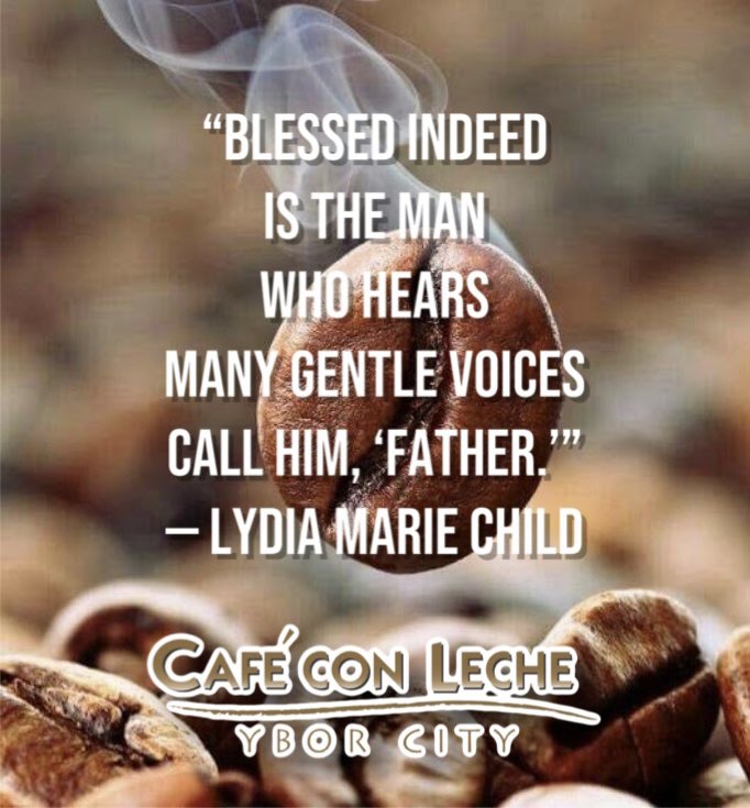 CafeConLecheTPA's tweet photo. “Blessed indeed is the man who hears many gentle voices call him, ‘Father.’” — Lydia Marie Child

#CafeConMotivation #mondaymotivation https://t.co/swRsB9wwDj