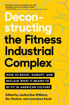 Book Deconstructing the Fitness-Industrial Complex: How to Resist, Disrupt, and Reclaim What It Means to Be Fit in American Culture PDF Download - Justice Roe Williams, Roc Rochon, Lawrence Koval, Justice Roe Williams, Roc Rochon, Lawrence Koval

➡