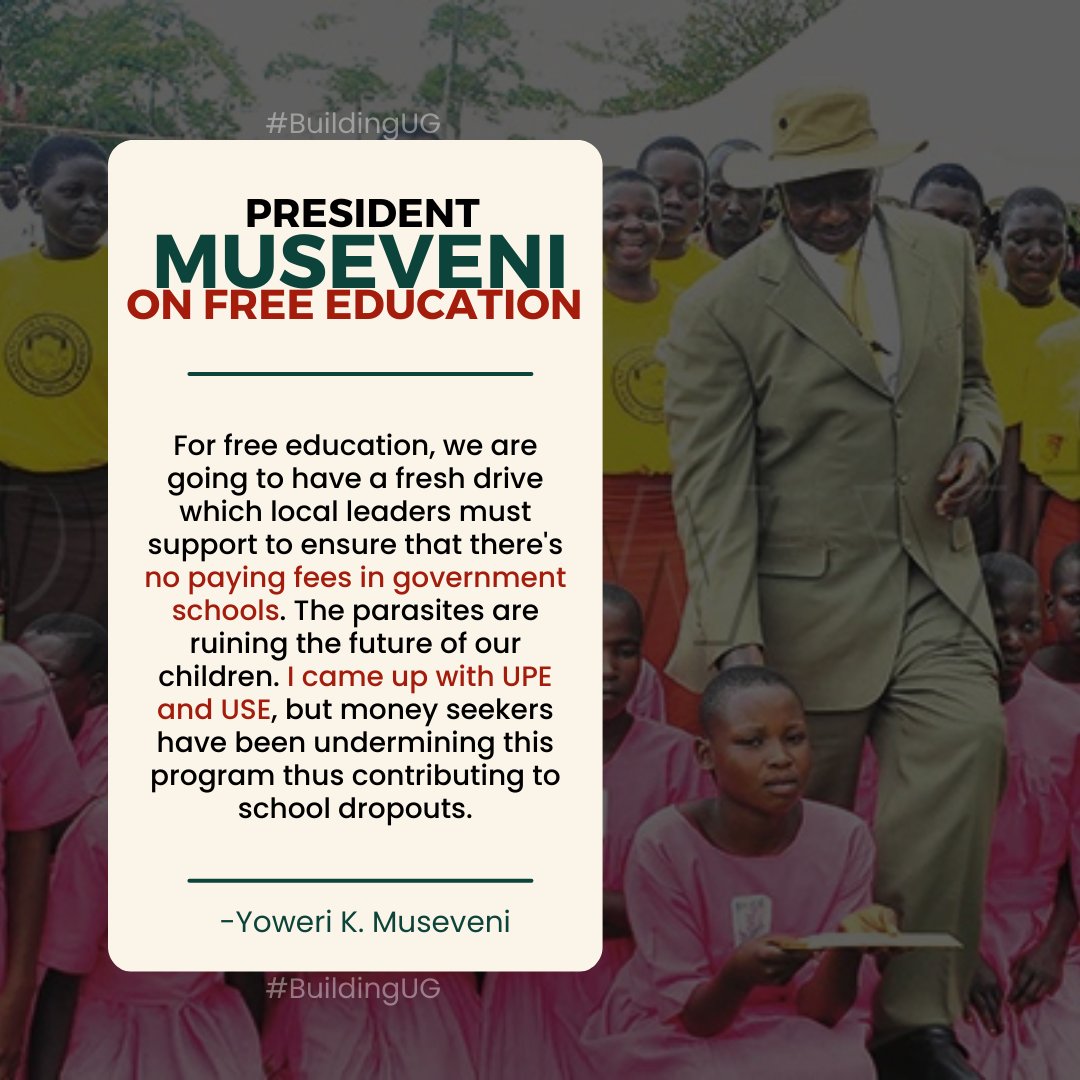 President Museveni came up with UPE and USE to ensure that every Ugandan has access to free education.