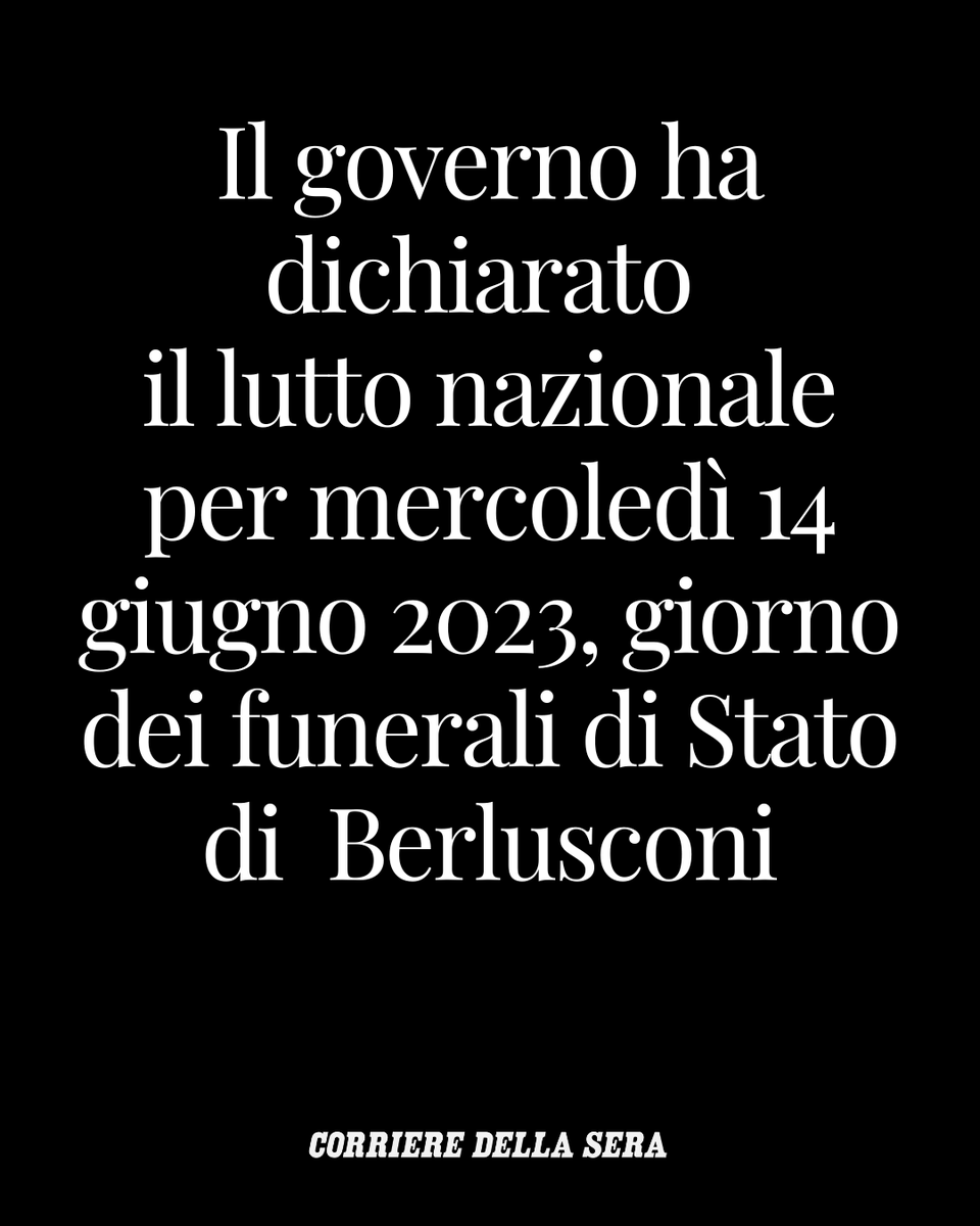 Corriere's tweet image. 🔴 ULTIM'ORA - Il governo ha dichiarato  il lutto nazionale per mercoledì 14 giugno 2023, giorno dei funerali di Stato di  Berlusconi. Aggiornamenti sul nostro sito