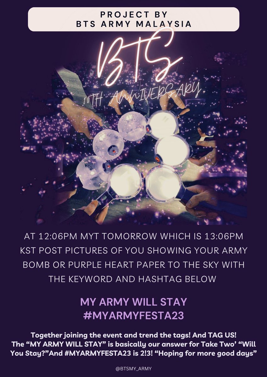💜 BTS ARMY MALAYSIA Project for #BTS10thAnniversary 💜

📣 Malaysian ARMY listen! 
Tomorrow at 12:06PM MYT (13:06PM KST) post pictures of you showing ARMY BOMB/Purple heart paper to the sky with the tags below! ✨

Join &amp; tag us! Let’s celebrate BTS 10th Anniversary together! 🎉