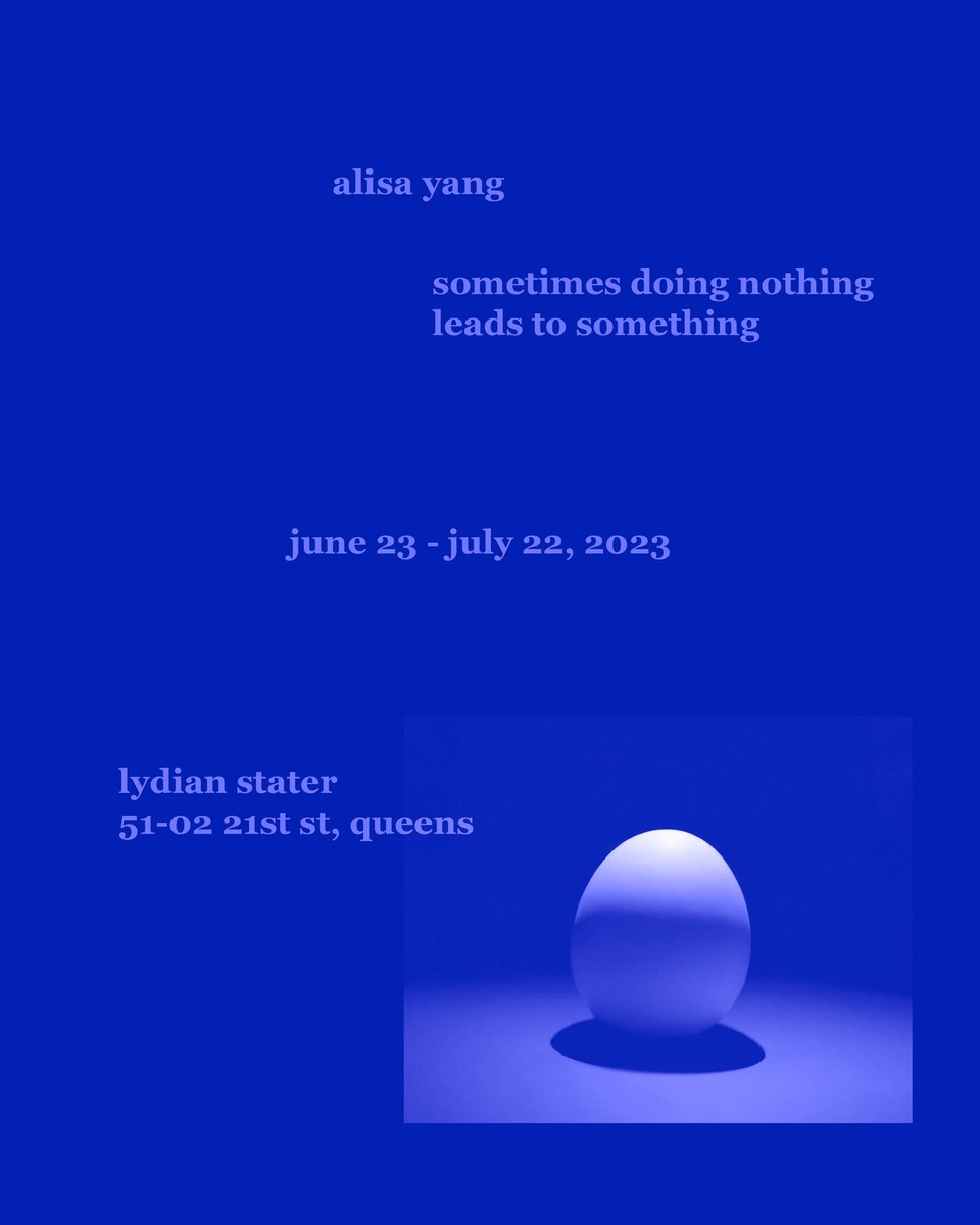 ##SAVE THE DATE###

Reception: Friday, June 23 @ 6-9pm

Alisa Yang
𝘴𝘰𝘮𝘦𝘵𝘪𝘮𝘦𝘴 𝘥𝘰𝘪𝘯𝘨 𝘯𝘰𝘵𝘩𝘪𝘯𝘨 𝘭𝘦𝘢𝘥𝘴 𝘵𝘰 𝘴𝘰𝘮𝘦𝘵𝘩𝘪𝘯𝘨
June 23 - July 22, 2023