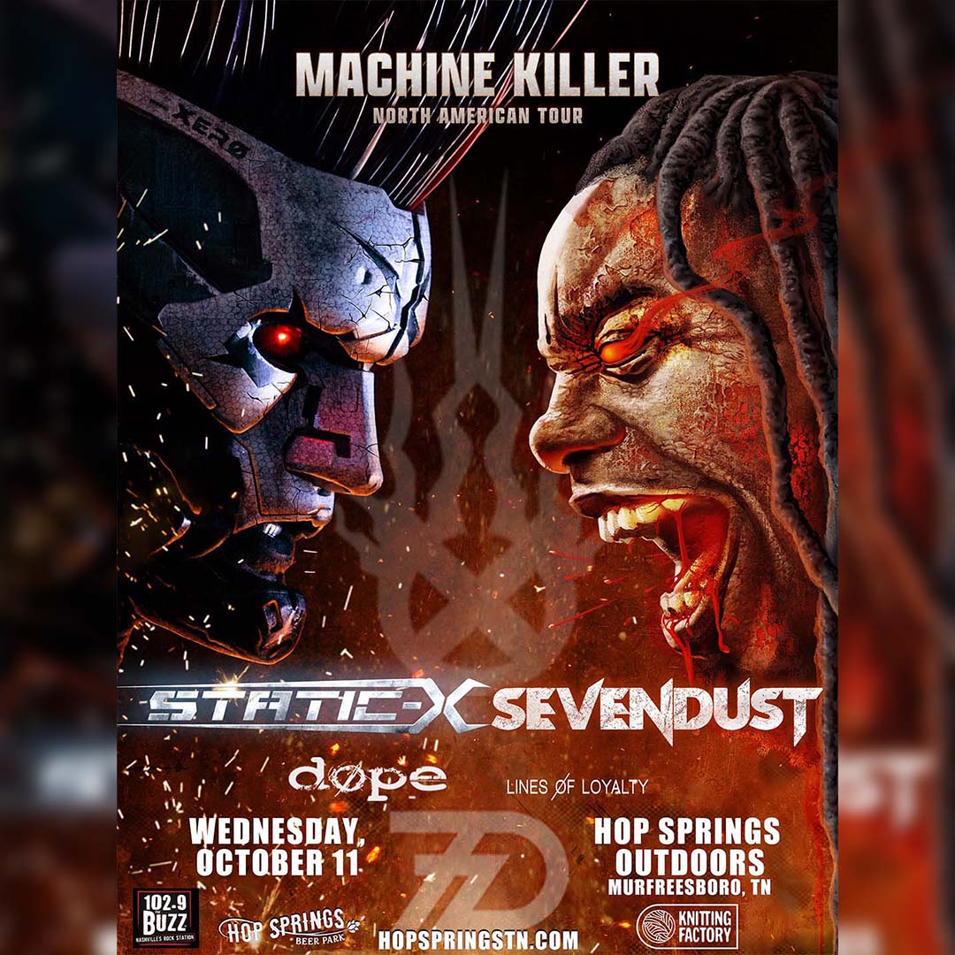 Knitting Factory Entertainment (@knittingfactory) on Twitter photo 🤘Murfreesboro!🤘 We are bringing <a href="/OfficialStaticX/">Static-X</a> and <a href="/Sevendust/">SEVENDUST</a> to <a href="/HopSpringsTN/">Hop Springs</a> October 11th on their Machine Killer Tour with special guests <a href="/DopeTheBand/">DOPE</a> and <a href="/LINESOFLOYALTY/">LINES OF LOYALTY</a> ! 🎟 Tickets on sale Friday at 10am at HOPSPRINGSTN.COM
Presented by <a href="/1029thebuzz/">102.9 The Buzz</a> 🤘Murfreesboro!🤘 We are bringing <a href="/OfficialStaticX/">Static-X</a> and <a href="/Sevendust/">SEVENDUST</a> to <a href="/HopSpringsTN/">Hop Springs</a> October 11th on their Machine Killer Tour with special guests <a href="/DopeTheBand/">DOPE</a> and <a href="/LINESOFLOYALTY/">LINES OF LOYALTY</a> ! 🎟 Tickets on sale Friday at 10am at HOPSPRINGSTN.COM
Presented by <a href="/1029thebuzz/">102.9 The Buzz</a>