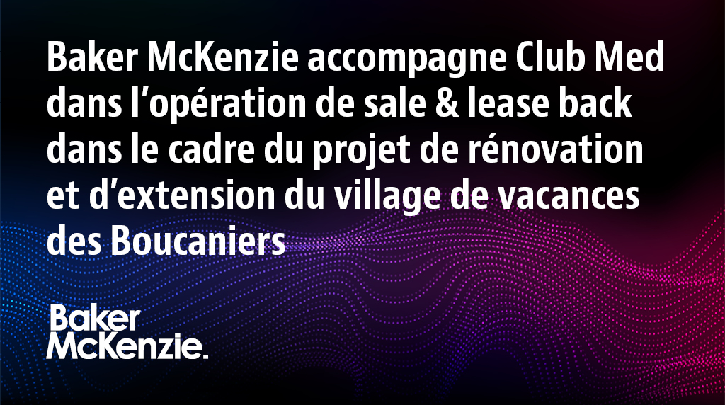 CLIENT | <a href="/BakerFrance/">Baker McKenzie Paris</a> a accompagné <a href="/ClubMedFR/">Club Med France</a> dans l'opération de sale &amp; lease back dans le cadre du projet de rénovation et d'extension du village de vacances des Boucaniers en #Martinique. #BakerMcKenzieParis #Tax #RealEstate #Hospitality