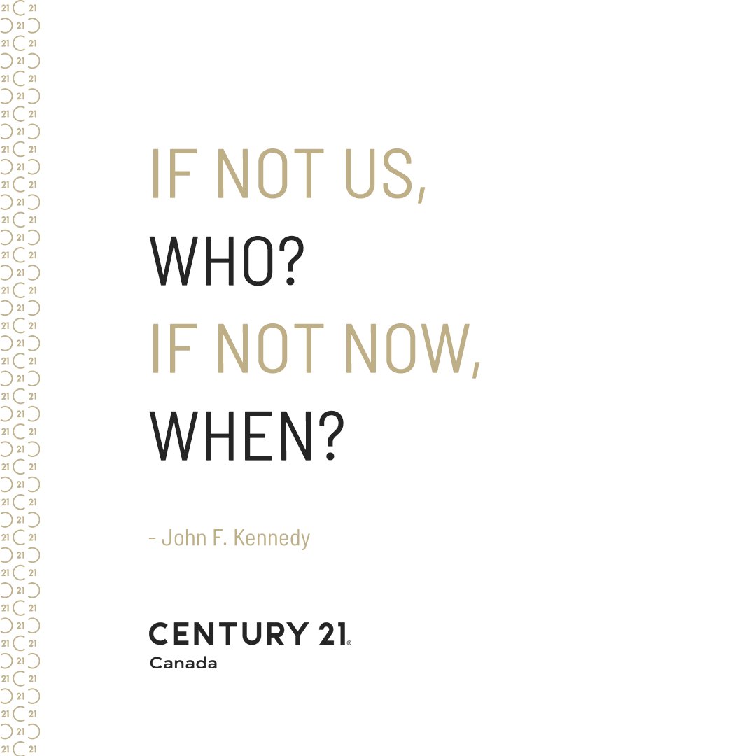 'If not us, who? If not now, when?' - John F. Kennedy 

#MotivationalMonday #Motivational #C21Canada

Paul Baron
Broker of Record
Century 21 Leading Edge Realty Inc.,
Brokerage