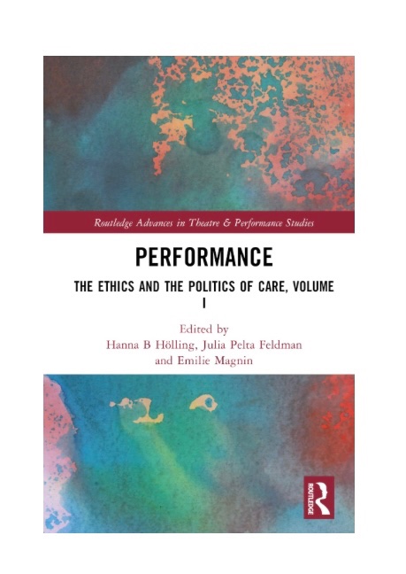 Recent Contributions in Anthropology : Performance: The Ethics and the Politics of Care (Routledge Advances in Theatre &amp; Performance Studies, 1) 1st Editionby Hanna B. Hlling (Editor), Julia Pelta Feldman (Editor), Emilie Magnin (Editor)- <a href="/YeditepeUni/">YeditepeÜniversitesi</a> <a href="/routledgebooks/">Routledge Books</a>