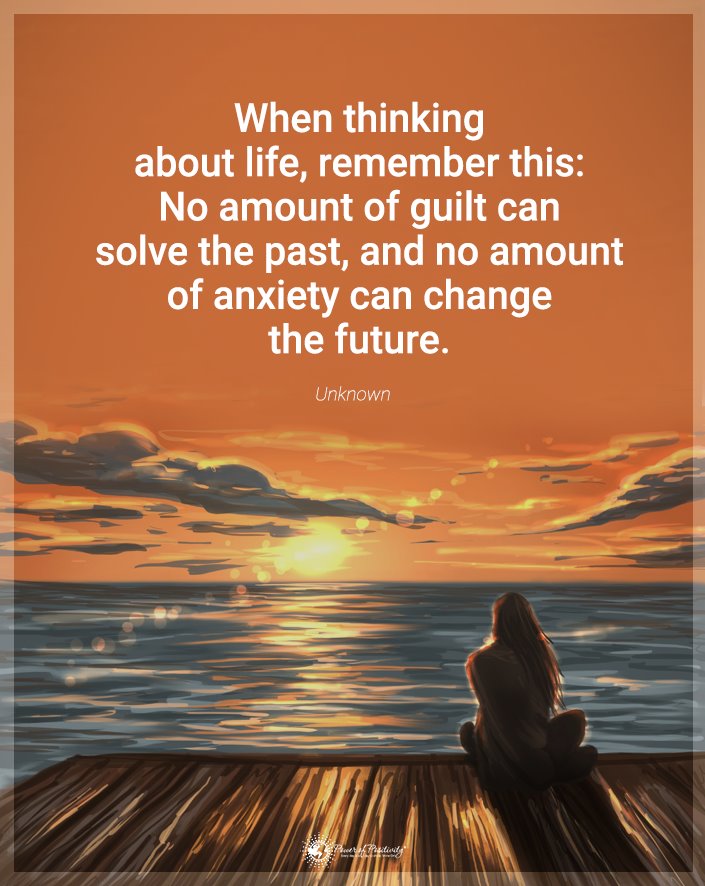 “When thinking about life, remember this…”