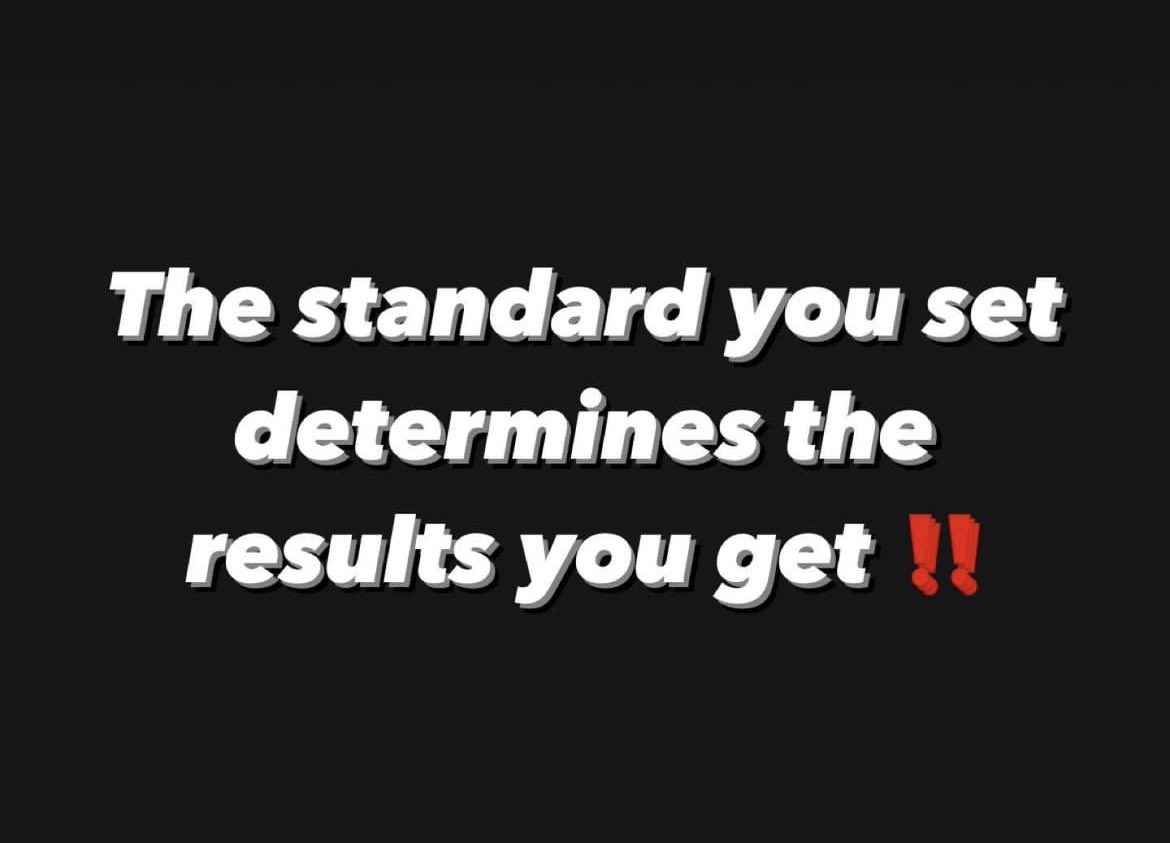 Be the best that you can be even when nobody's looking. Set your standard